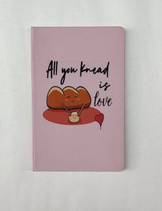 all you knead is love Journal. Features: Unruled 90 GSM 166 pages Dimensions: 22x14cm Hard Cover - feather finishing Rounded edges. Designed and Made In India.